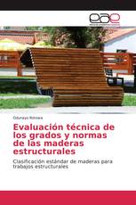 Evaluación técnica de los grados y normas de las maderas estructurales