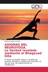 AXIOMAS DEL NEUROYOGA. La Verdad revelada mediante el Bhagavad Gita