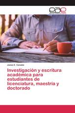 Investigación y escritura académica para estudiantes de licenciatura, maestría y doctorado