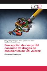 Percepción de riesgo del consumo de drogas en estudiantes de Cd. Juárez