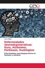 Enfermedades neurodegenerativas: Kuru, Alzheimer, Parkinson, Huntington