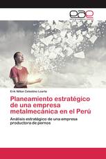 Planeamiento estratégico de una empresa metalmecánica en el Perú
