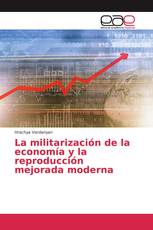 La militarización de la economía y la reproducción mejorada moderna