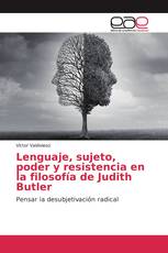 Lenguaje, sujeto, poder y resistencia en la filosofía de Judith Butler