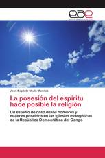 La posesión del espíritu hace posible la religión