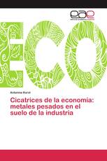 Cicatrices de la economía: metales pesados en el suelo de la industria