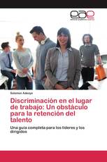 Discriminación en el lugar de trabajo: Un obstáculo para la retención del talento