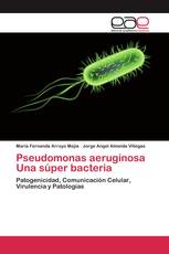 Pseudomonas aeruginosa Una súper bacteria