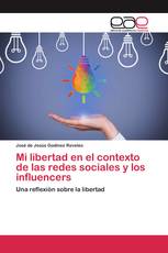 Mi libertad en el contexto de las redes sociales y los influencers