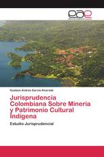 Jurisprudencia Colombiana Sobre Mineria y Patrimonio Cultural Indígena