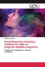 Incontinencia urinaria y calidad de vida en mujeres adultas mayores