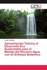 Aproximación Teórica al Desarrollo Eco Sustentable para el Manejo del Recurso Agua con un Enfoque Sistémico