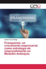 Franquicias: un crecimiento empresarial como estrategia de emprendimiento en Medellín-Antioquia