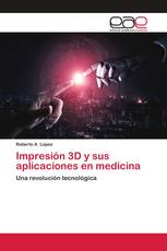 Impresión 3D y sus aplicaciones en medicina