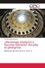 ¿Personaje histórico o recurso literario? Arculfo, el peregrino