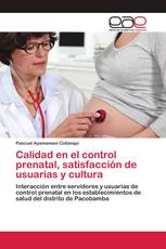 Calidad en el control prenatal, satisfacción de usuarias y cultura