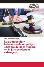 La autopuesta y heteropuesta en peligro consentido de la víctima en la jurisprudencia extranjera