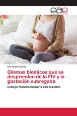 Dilemas bioéticos que se desprenden de la FIV y la gestación subrogada