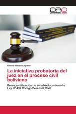 La iniciativa probatoria del juez en el proceso civil boliviano