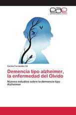 Demencia tipo alzheimer, la enfermedad del Olvido