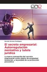 El secreto empresarial: Autorregulación normativa y tutela jurídica