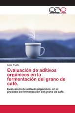 Evaluación de aditivos orgánicos en la fermentación del grano de café.