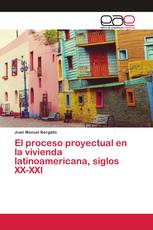 El proceso proyectual en la vivienda latinoamericana, siglos XX-XXI