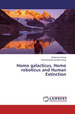 Homo galacticus, Homo roboticus and Human Extinction