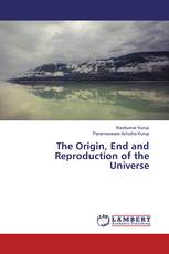 The Origin, End and Reproduction of the Universe