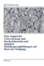 Eine empirische Untersuchung zum Kochsalzkonsum und mögliche Handlungsempfehlungen auf Basis des Nudgings