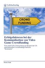 Erfolgsfaktoren bei der Kommunikation von Video Game Crowdfunding