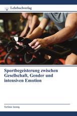 Sportbegeisterung zwischen Gesellschaft, Gender und intensiven Emotion