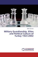 Military Guardianship, Elites and Political Culture of Turkey 1923-2002