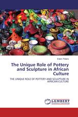 The Unique Role of Pottery and Sculpture in African Culture