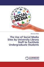 The Use of Social Media Sites by University Library Staff to Facilitate Undergraduate Students