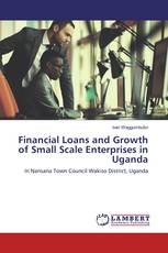 Financial Loans and Growth of Small Scale Enterprises in Uganda