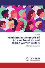 Feminism in the novels of African American and Indian women writers