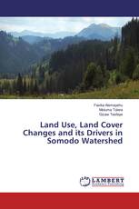 Land Use, Land Cover Changes and its Drivers in Somodo Watershed