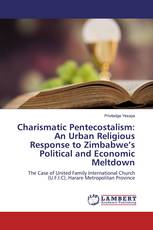 Charismatic Pentecostalism: An Urban Religious Response to Zimbabwe’s Political and Economic Meltdown