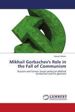 Mikhail Gorbachev's Role in the Fall of Communism