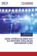 GENÇ FUTBOLCULARDA ŞUT İLE MOTORİK ÖZELLİKLER ARASINDAKİ İLİŞKİ