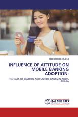 INFLUENCE OF ATTITUDE ON MOBILE BANKING ADOPTION: