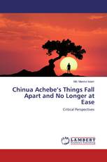 Chinua Achebe’s Things Fall Apart and No Longer at Ease