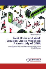 Joint Home and Work Location Choice Modelling A case study of GTHA