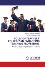 ROLES OF TEACHERS’ COLLEGES IN ENHANCING TEACHING PROFESSION