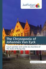 The Chrysopoeia of Johannes Van Eyck