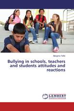 Bullying in schools, teachers and students attitudes and reactions