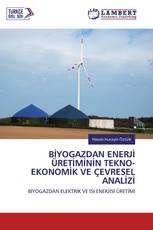 BİYOGAZDAN ENERJİ ÜRETİMİNİN TEKNO-EKONOMİK VE ÇEVRESEL ANALİZİ