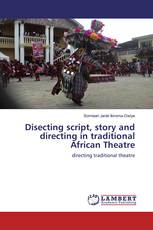 Disecting script, story and directing in traditional African Theatre