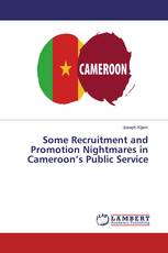 Some Recruitment and Promotion Nightmares in Cameroon’s Public Service